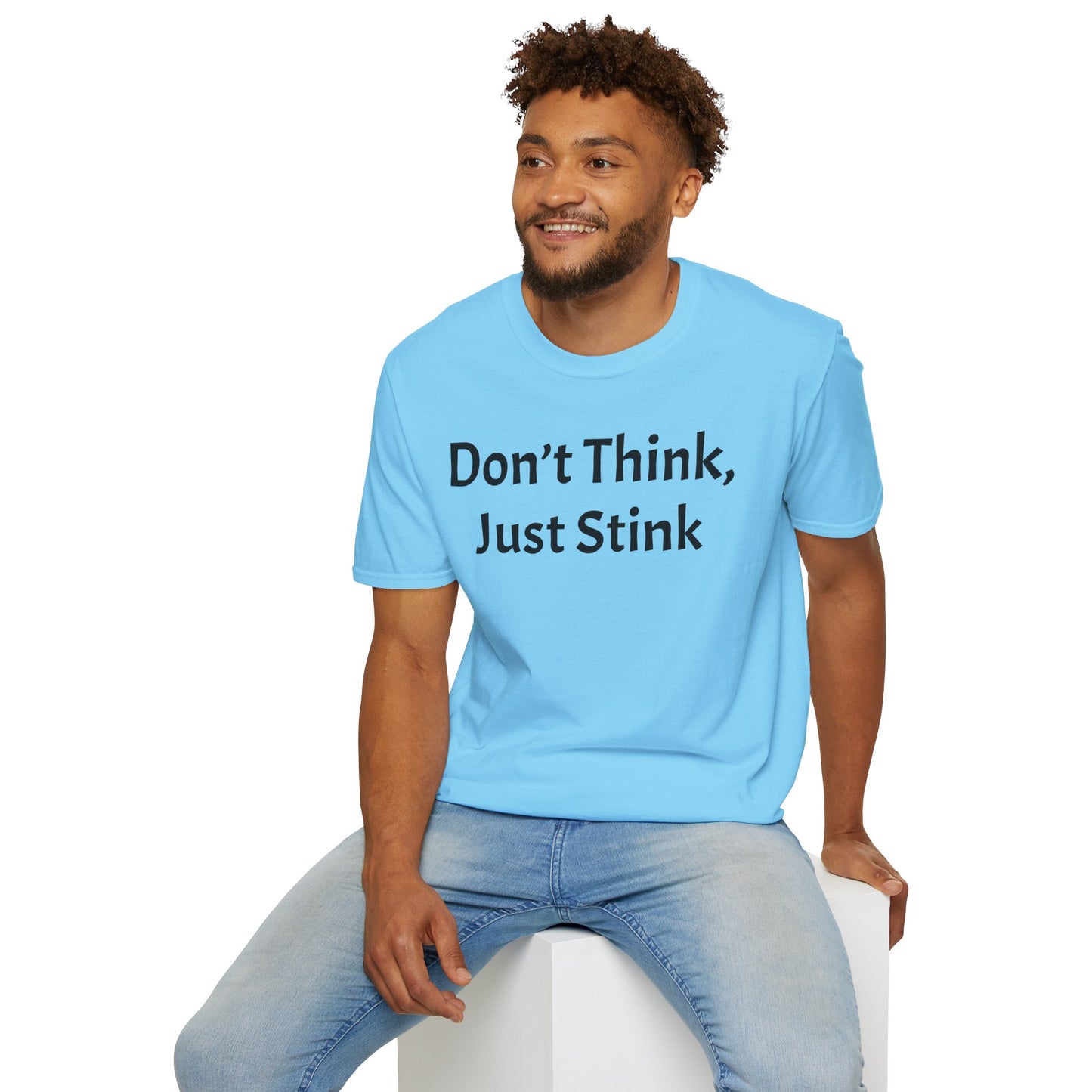 Don’t Think, Just Stink T-Shirt