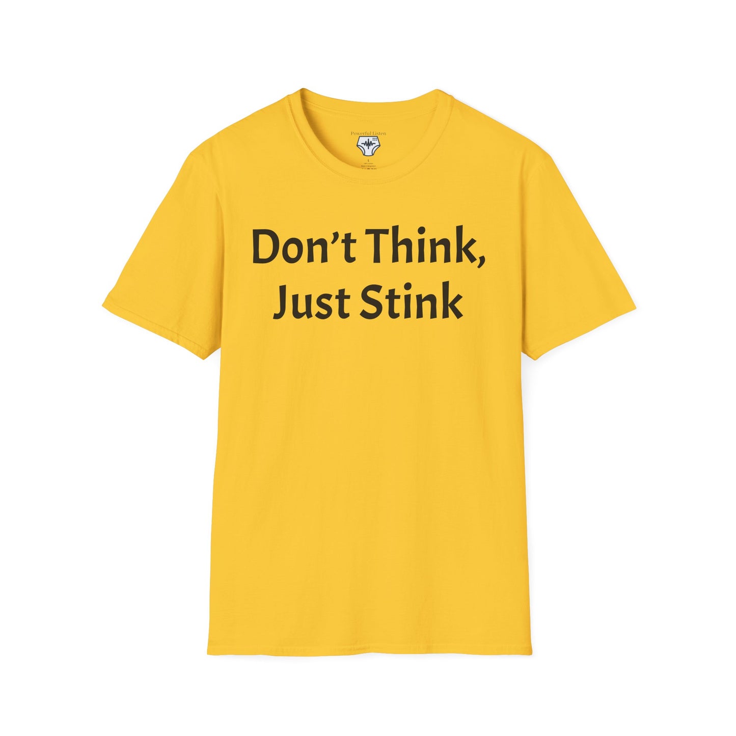 Don’t Think, Just Stink T-Shirt
