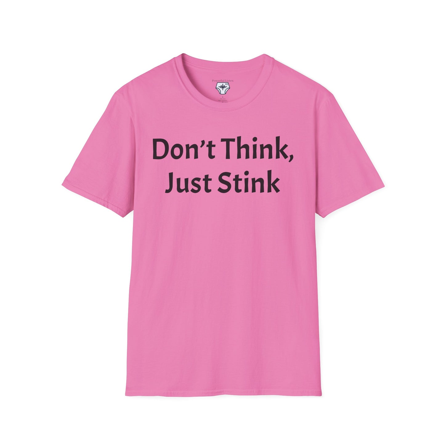 Don’t Think, Just Stink T-Shirt