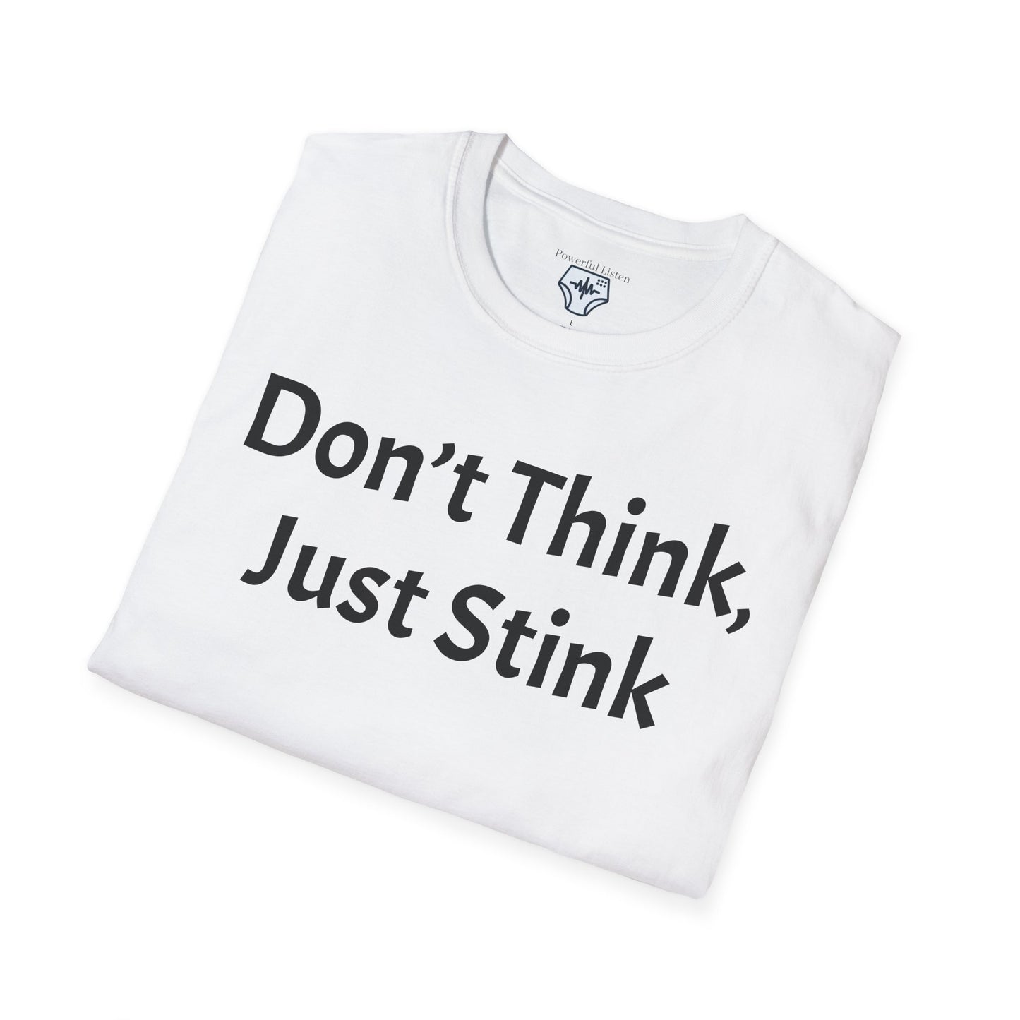 Don’t Think, Just Stink T-Shirt