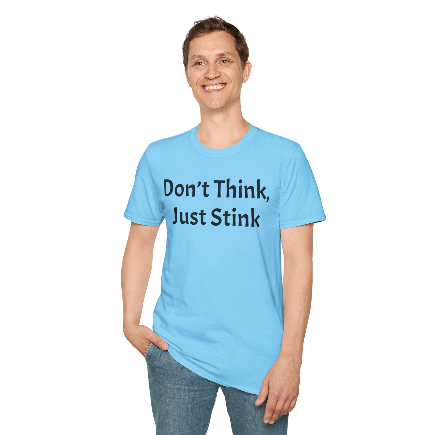 Don’t Think, Just Stink T-Shirt