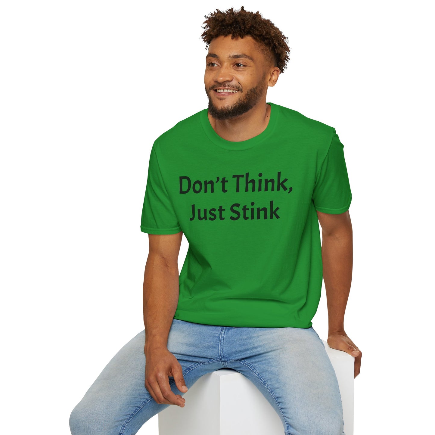 Don’t Think, Just Stink T-Shirt