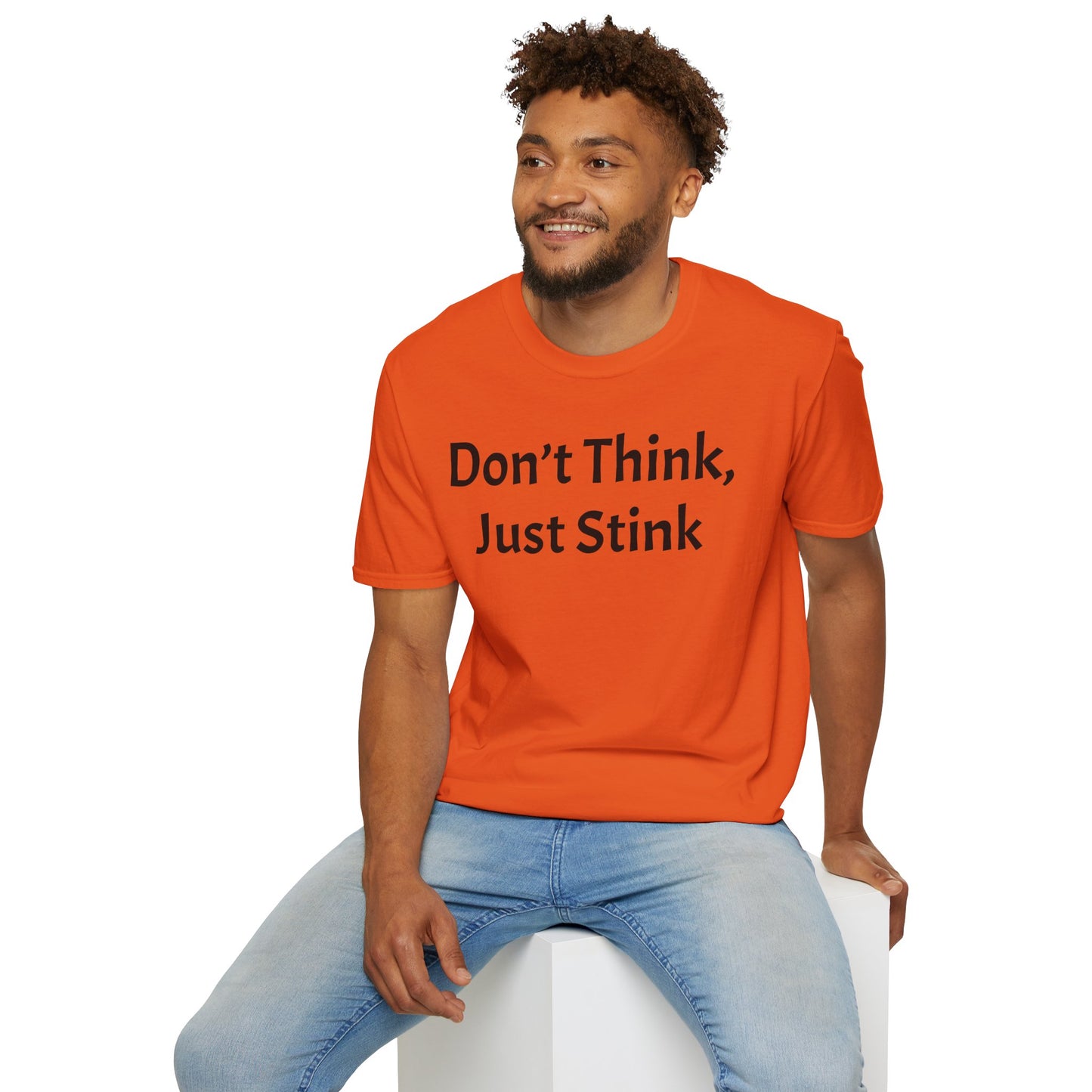 Don’t Think, Just Stink T-Shirt