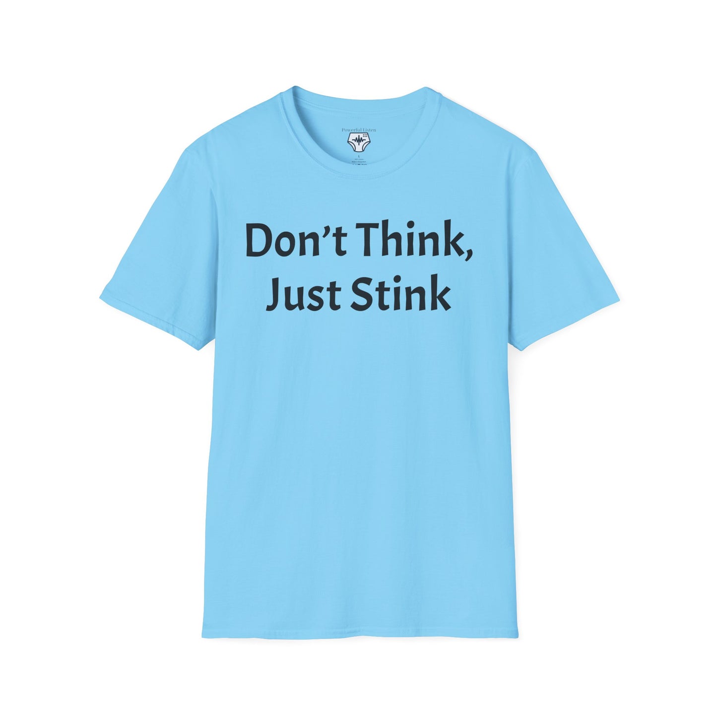 Don’t Think, Just Stink T-Shirt