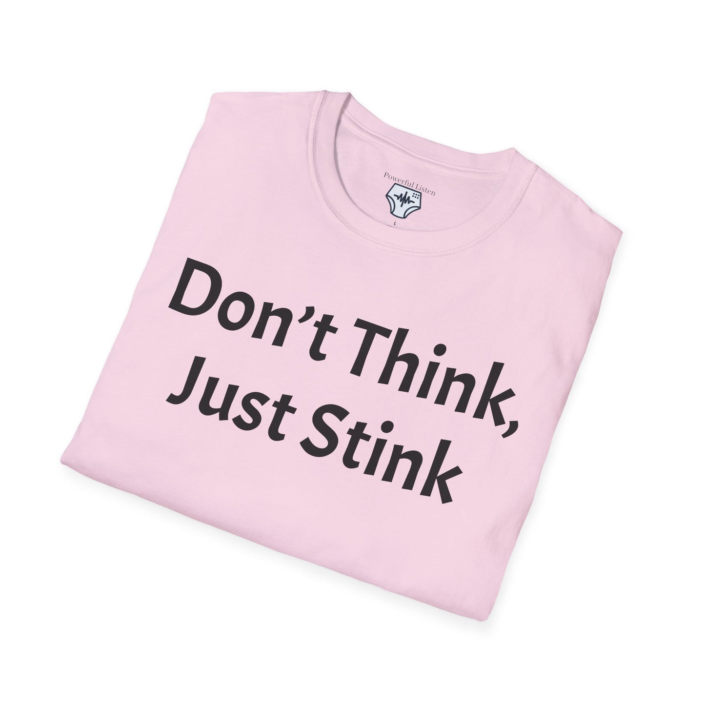 Don’t Think, Just Stink T-Shirt