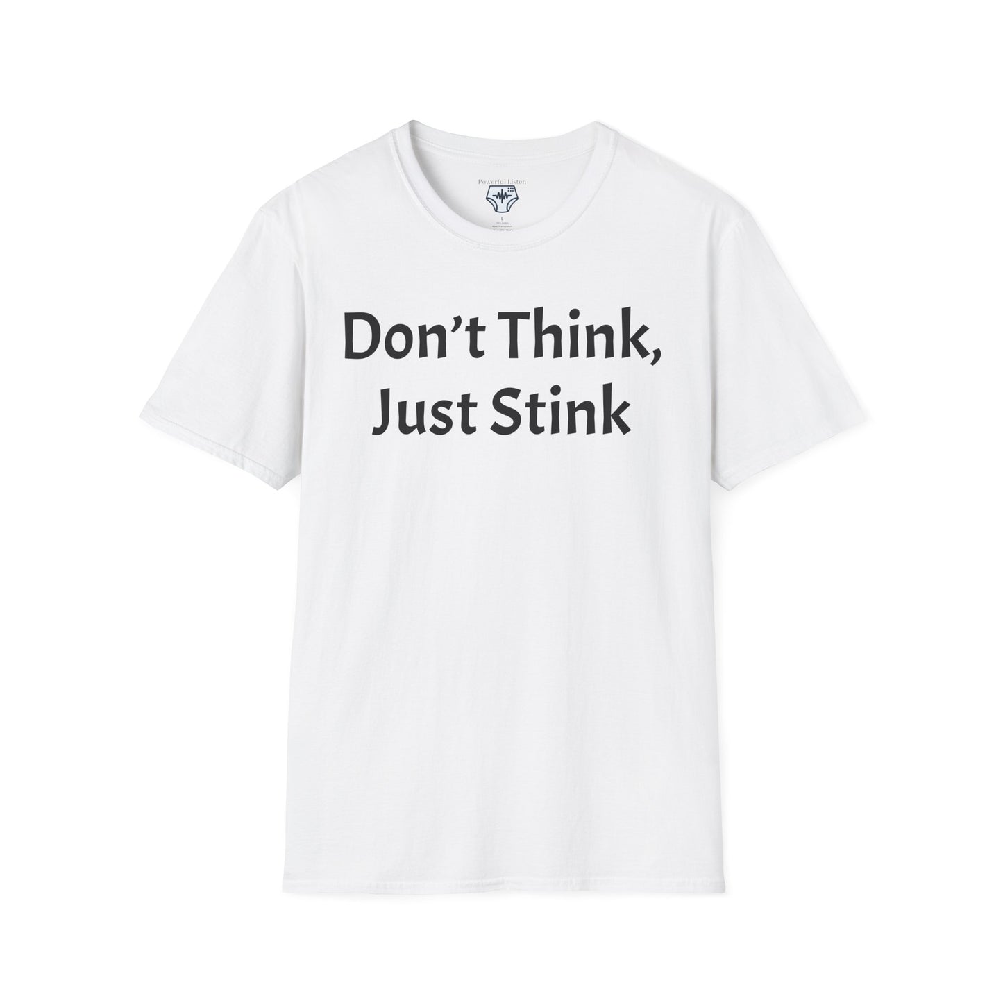 Don’t Think, Just Stink T-Shirt