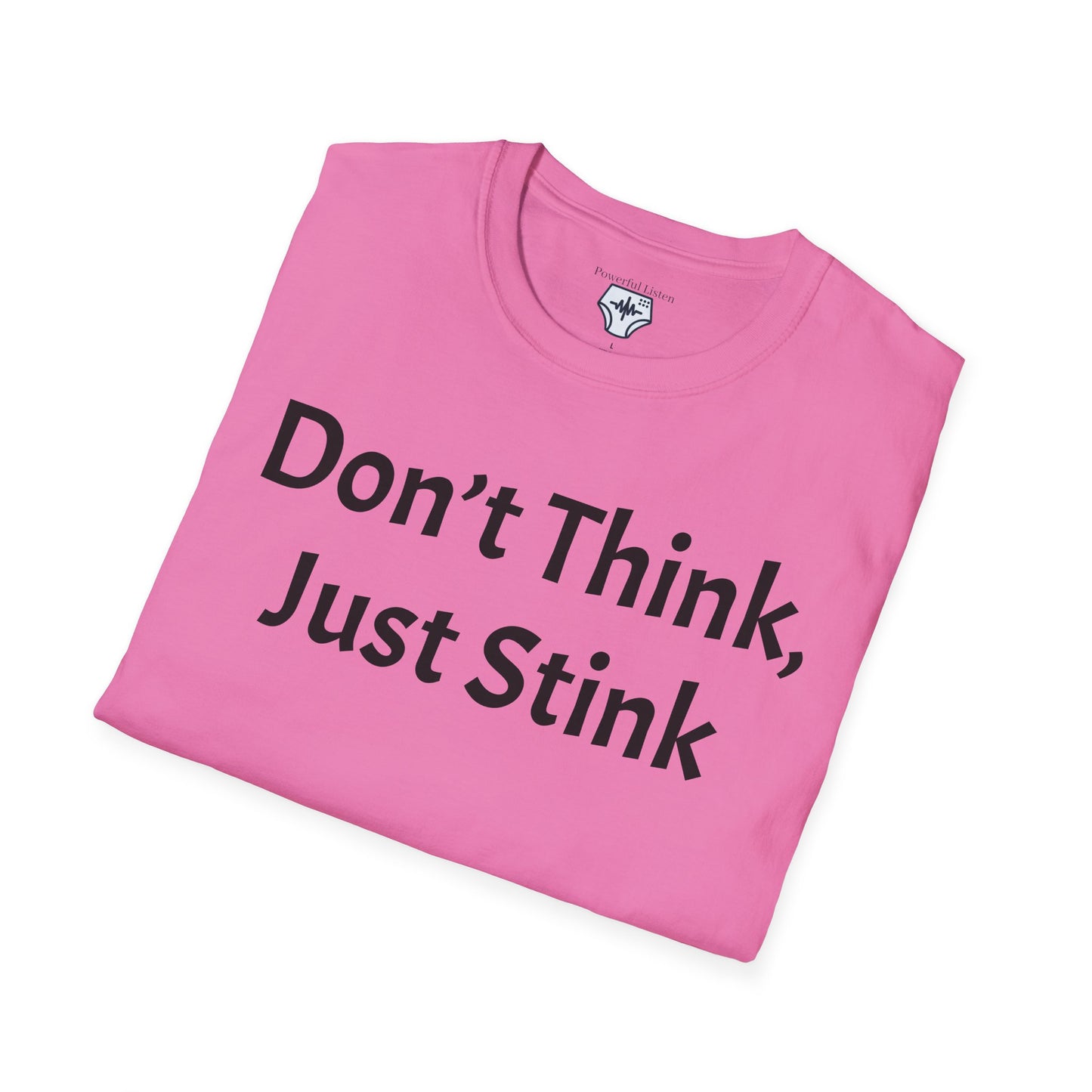 Don’t Think, Just Stink T-Shirt