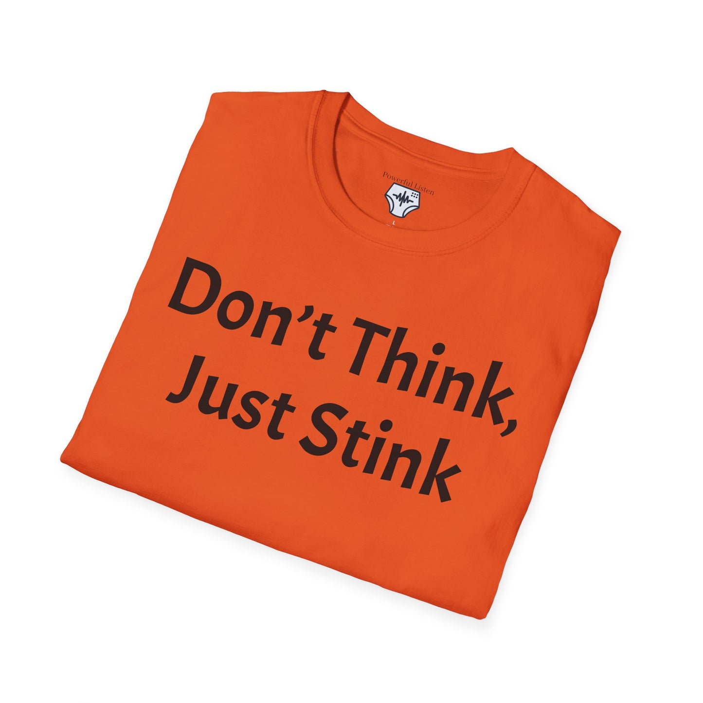 Don’t Think, Just Stink T-Shirt