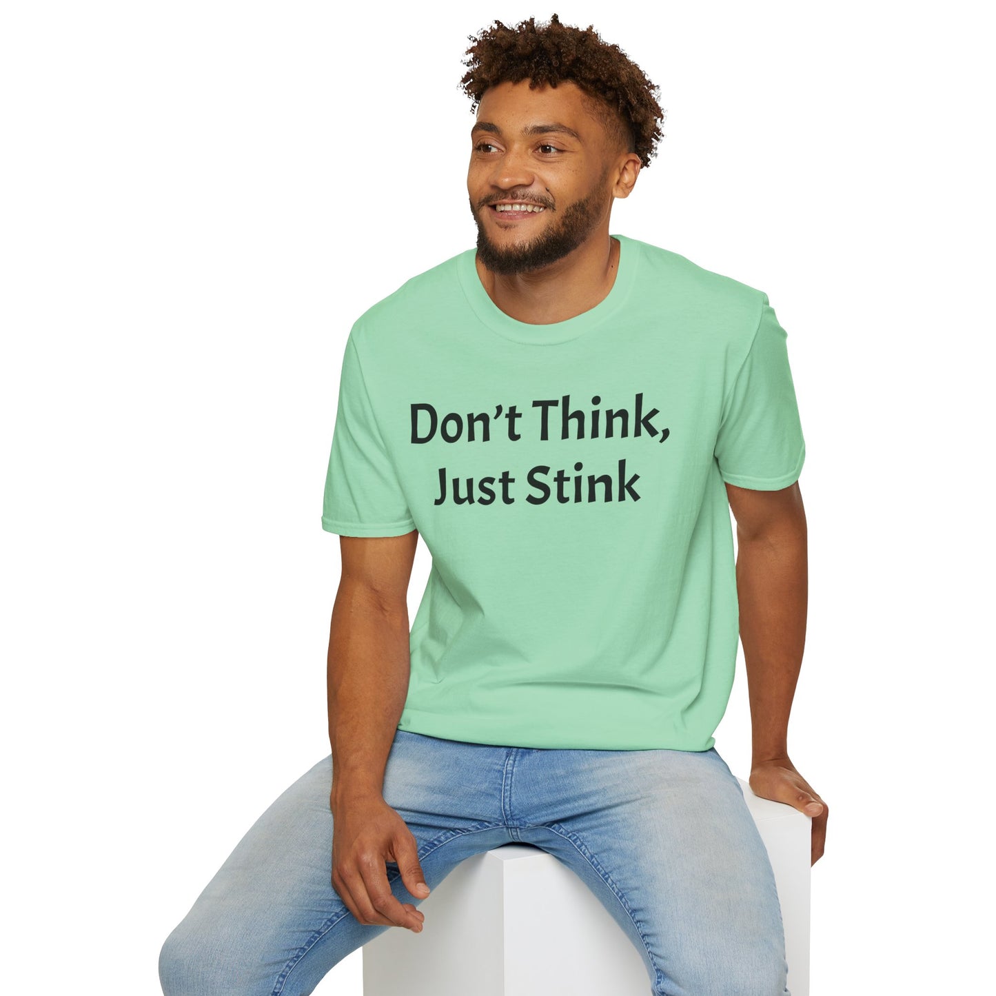 Don’t Think, Just Stink T-Shirt