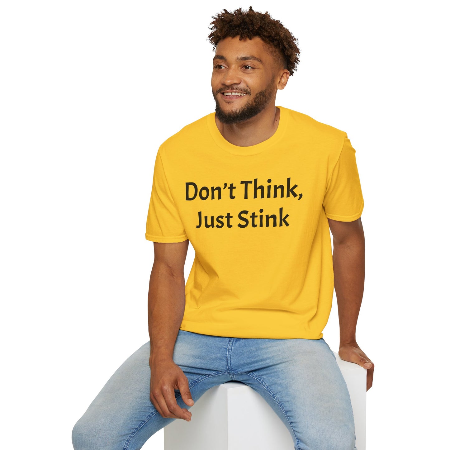Don’t Think, Just Stink T-Shirt