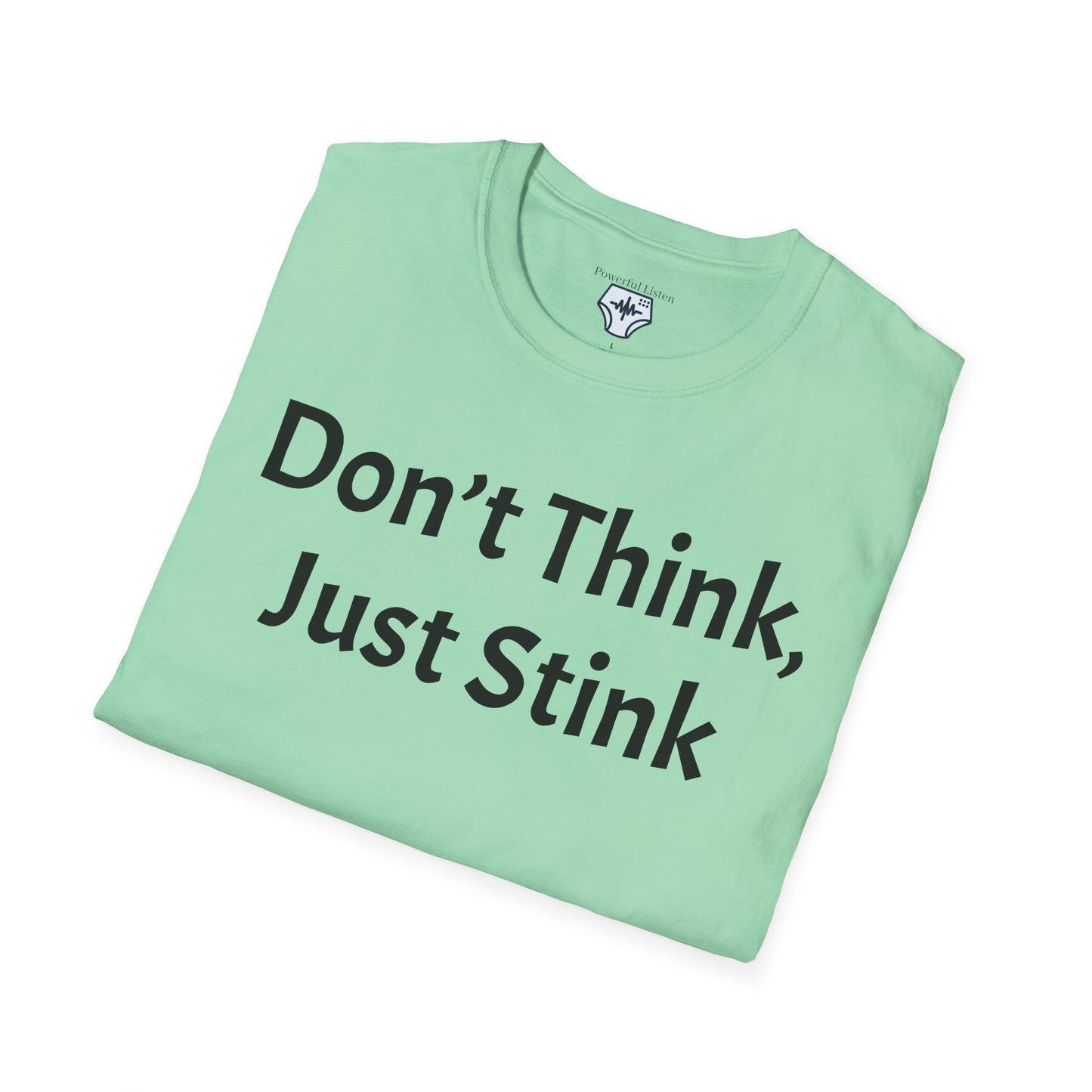 Don’t Think, Just Stink T-Shirt