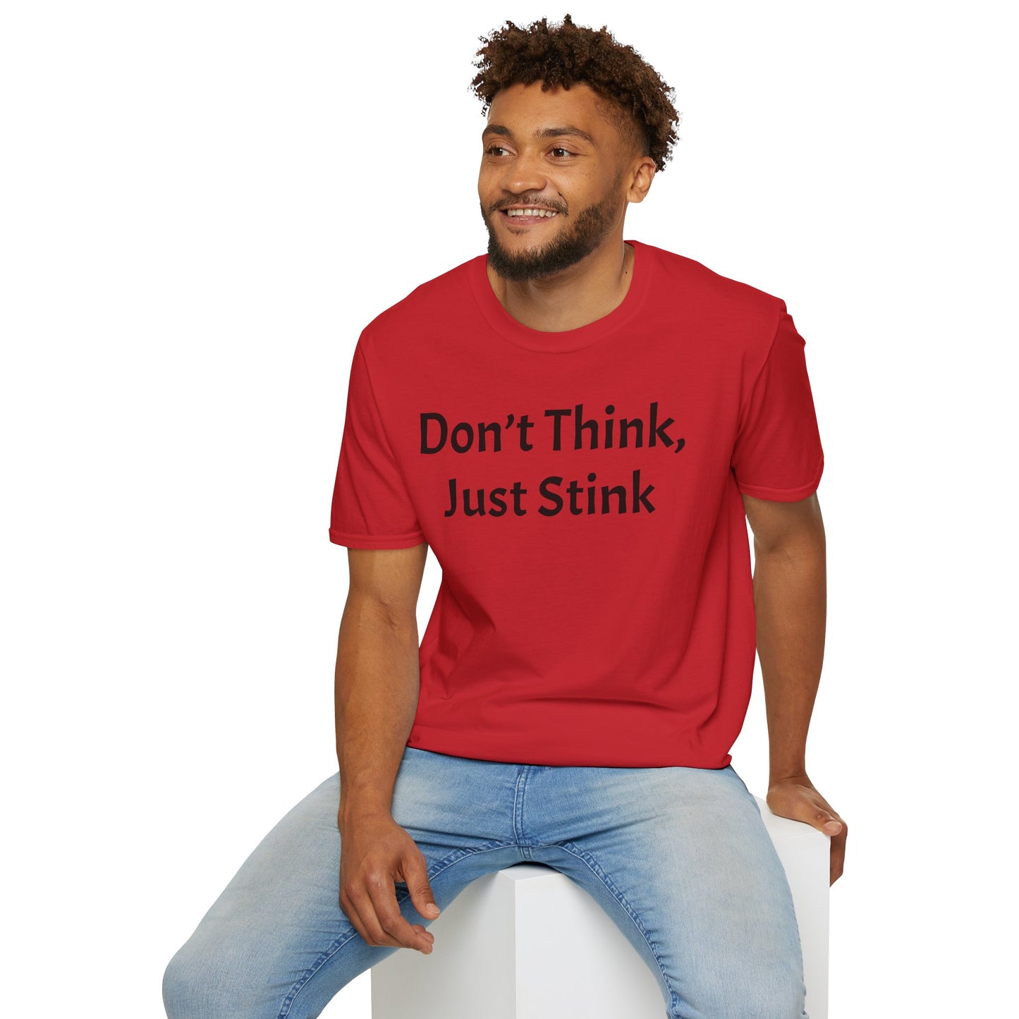 Don’t Think, Just Stink T-Shirt