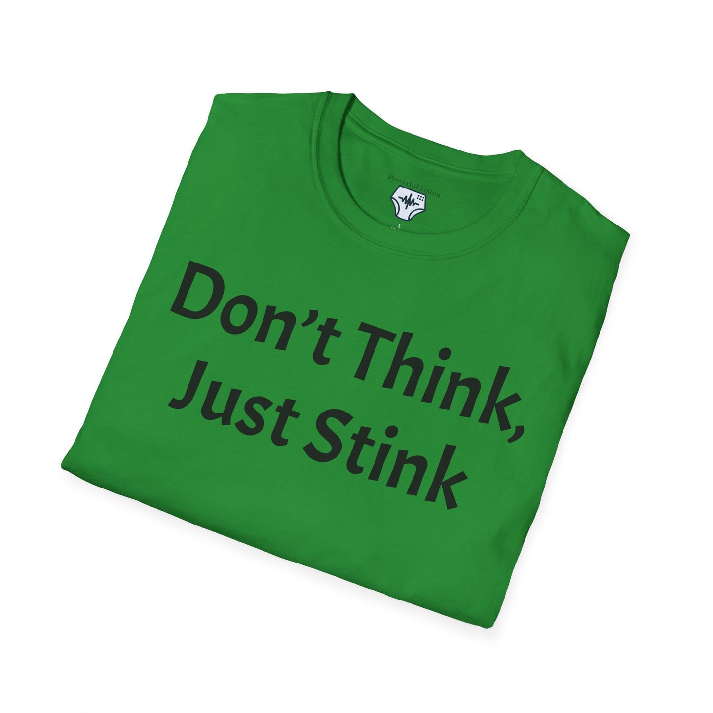 Don’t Think, Just Stink T-Shirt