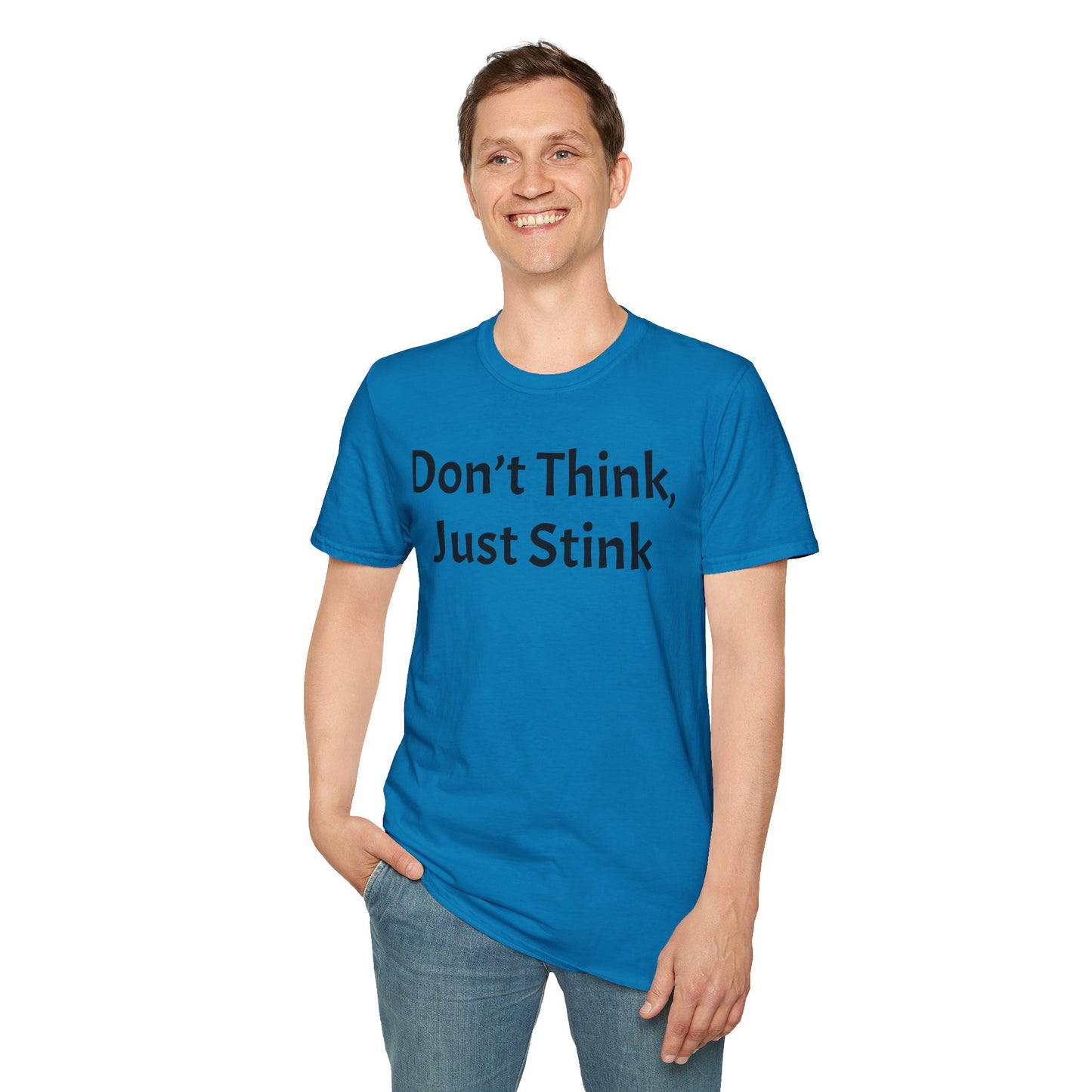 Don’t Think, Just Stink T-Shirt