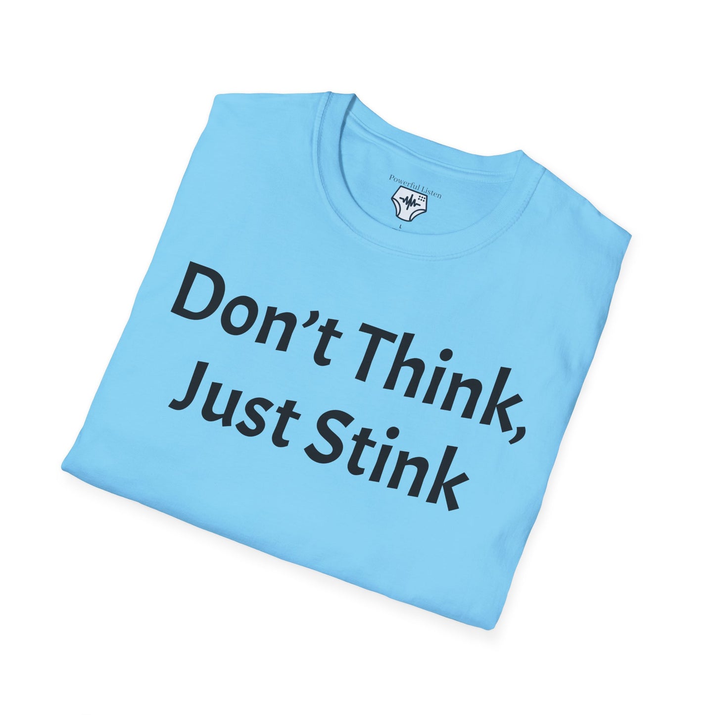 Don’t Think, Just Stink T-Shirt