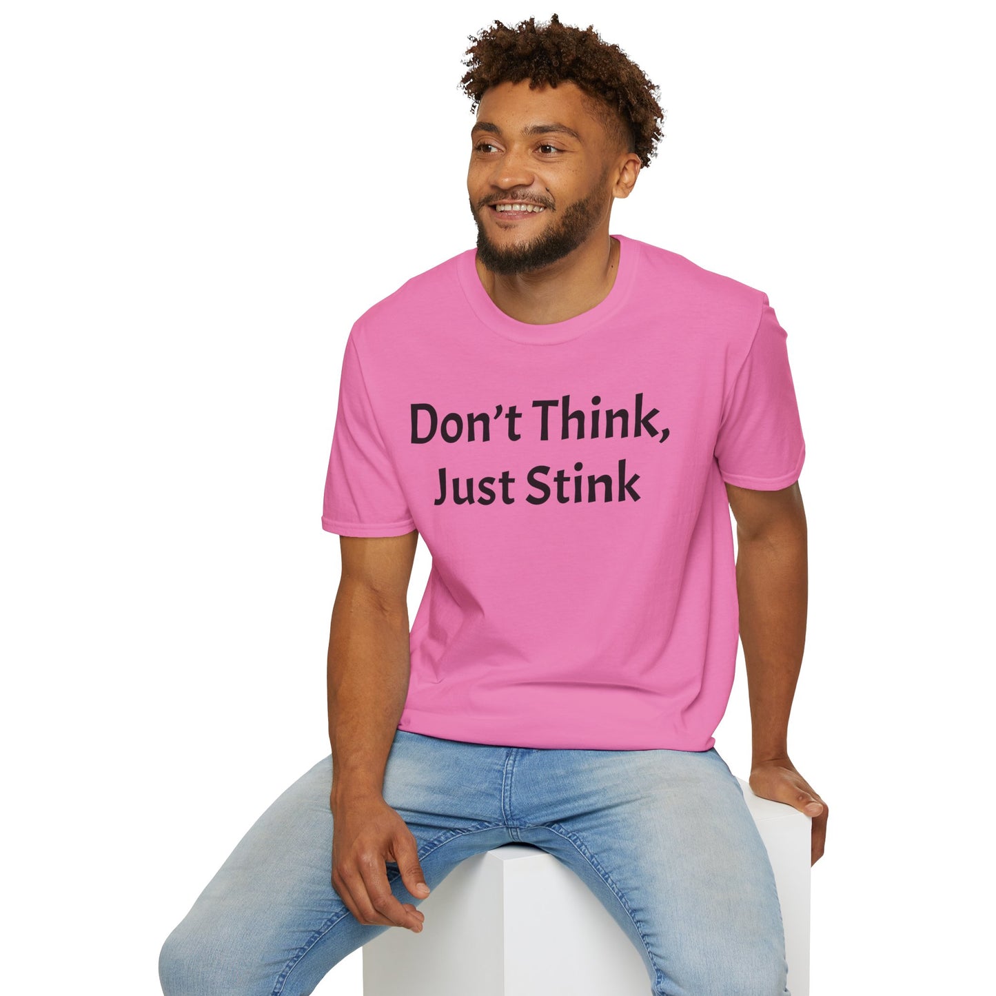 Don’t Think, Just Stink T-Shirt