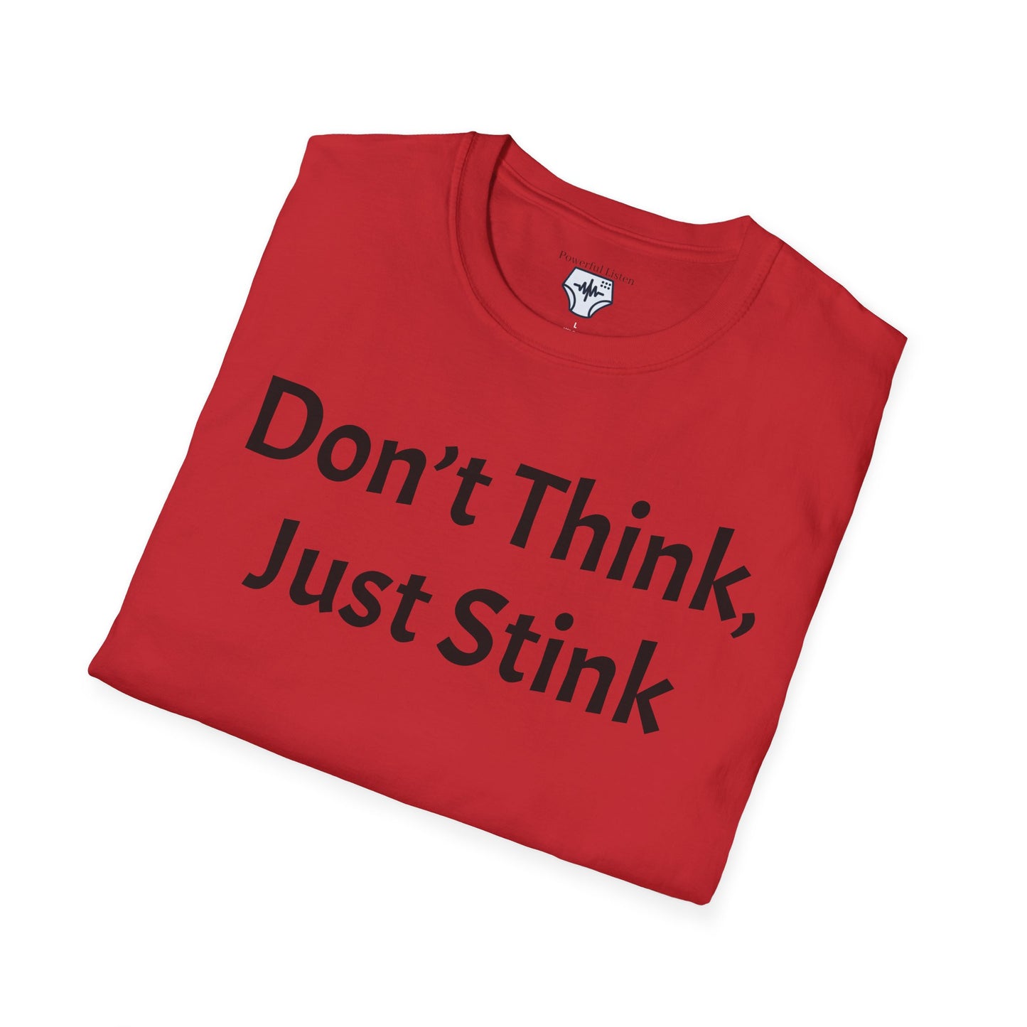 Don’t Think, Just Stink T-Shirt