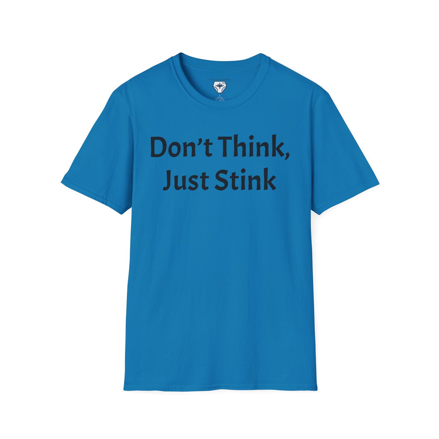 Don’t Think, Just Stink T-Shirt
