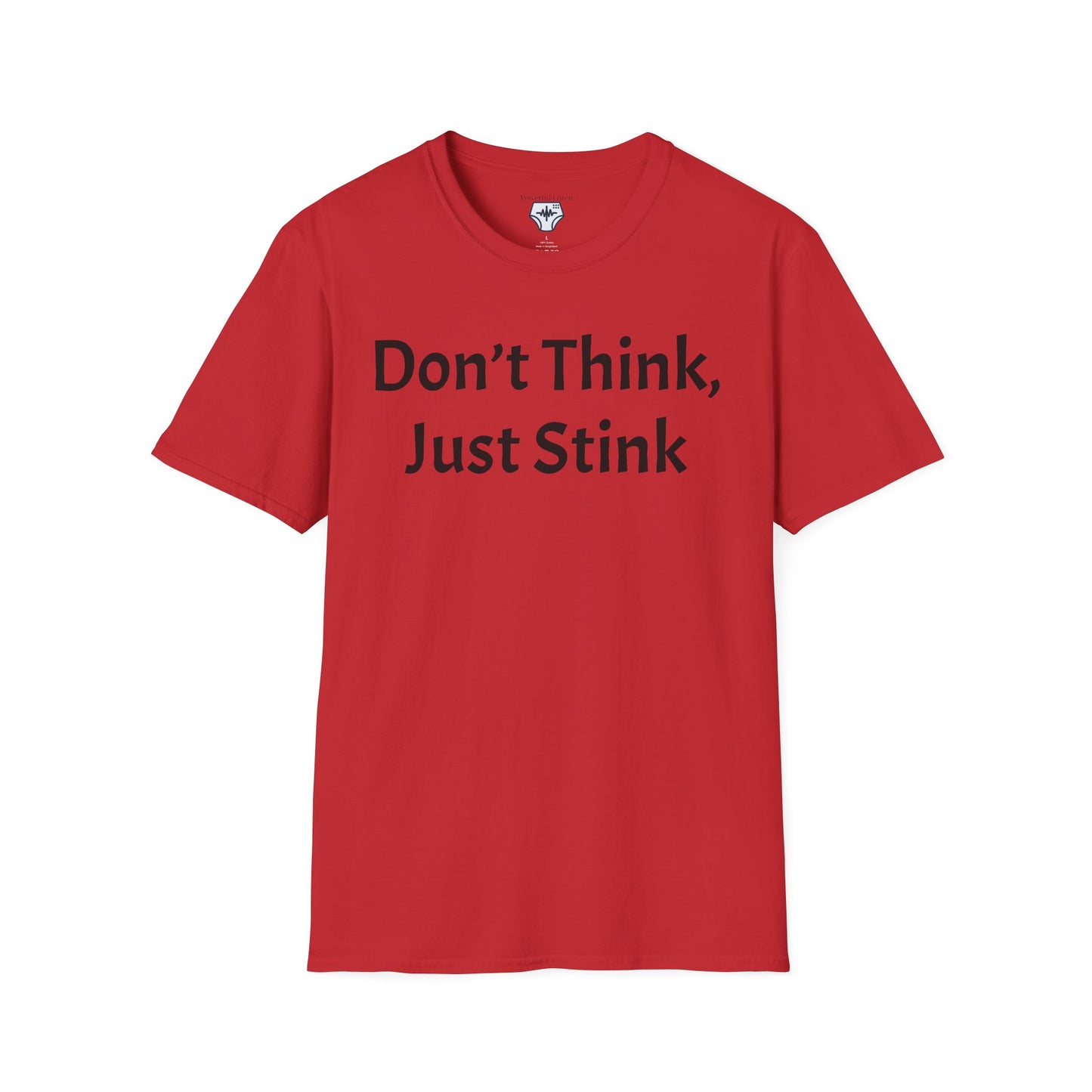 Don’t Think, Just Stink T-Shirt