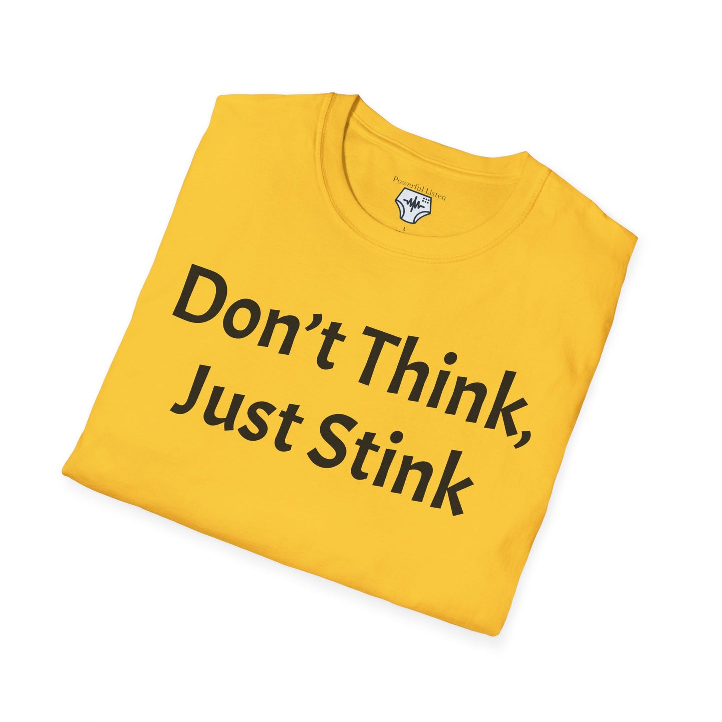 Don’t Think, Just Stink T-Shirt