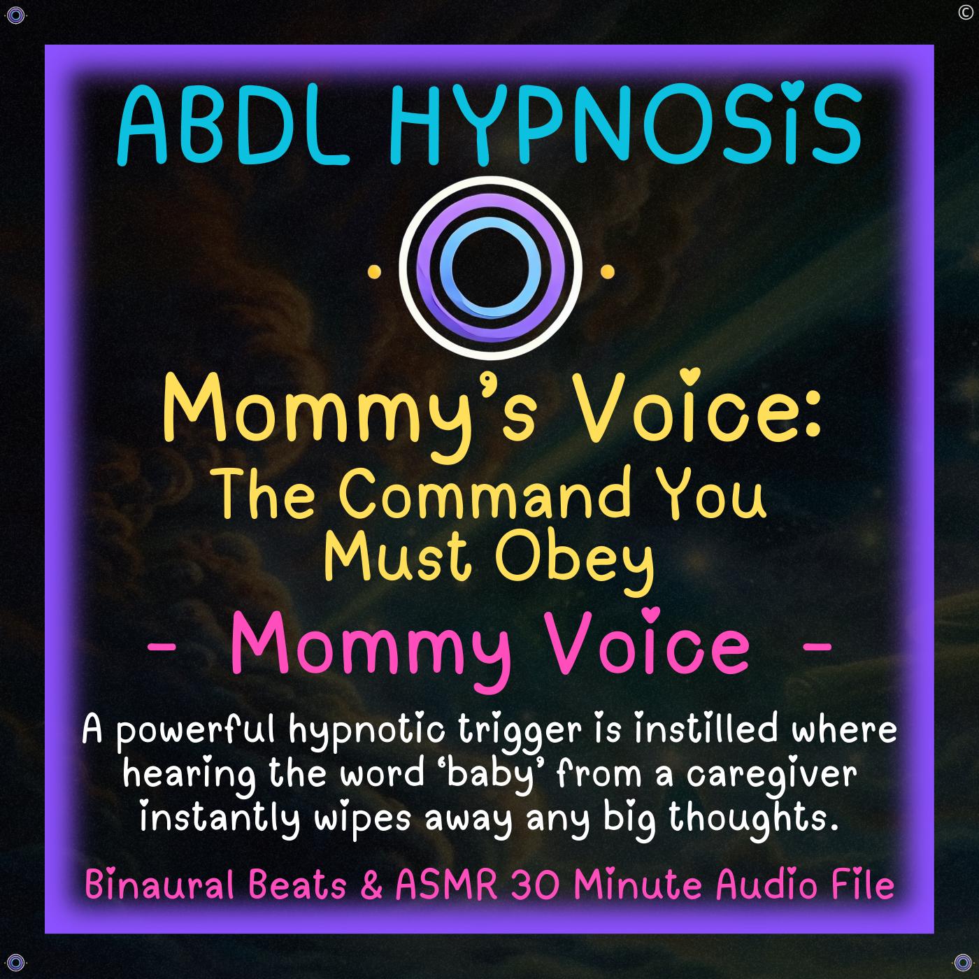 Mommy’s Voice The Command You Must Obey Mommy - ABDL Hypnosis - little Space, Body Relaxation, Regression, Baby Brain Trigger