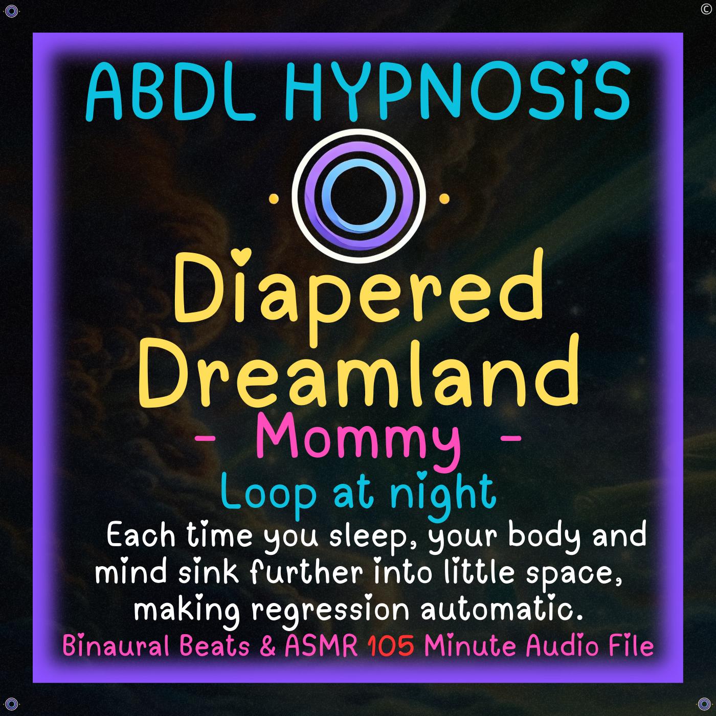 Diapered Dreamland Mommy ABDL Hypnosis - Diaper Training, Endless Little Space, Sleep Relaxation, Regression, Sleep Loop, Wake Up Baby Brain
