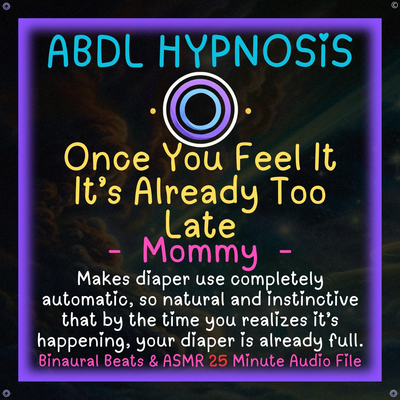 Once You Feel It It’s Already Too Late - Mommy - ABDL Hypnosis - Bladder & Bowel Accidents, Diaper Dependence, Regression, Fully Relax