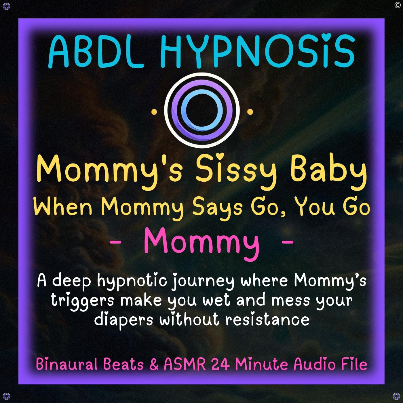 Mommy's Sissy Baby When Mommy Says Go, You Go - Mommy - ABDL Diaper Hypnosis - Feminization, Accidents, little baby, Body Relaxation, Regression, Humiliation, Baby Brain