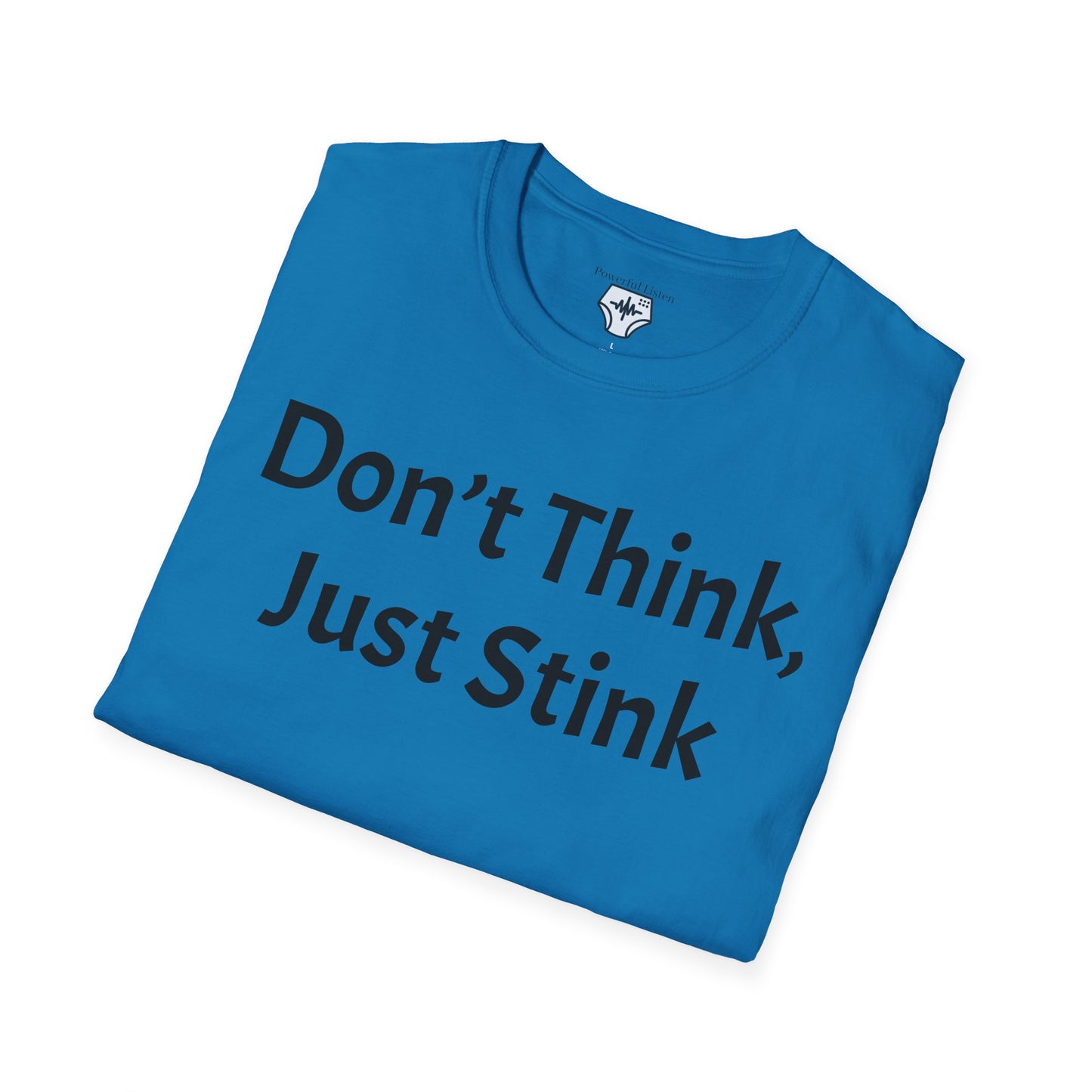 Don’t Think, Just Stink T-Shirt