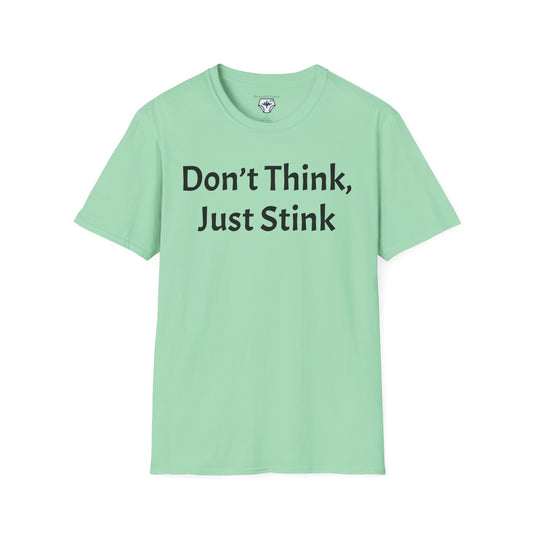 Don’t Think, Just Stink T-Shirt
