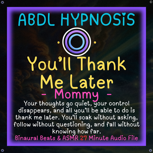 You’ll Thank Me Later - Mommy - ABDL Hypnosis - Bladder, Bowel Wetting Accidents, Body, Relaxation, Regression, Baby Brain