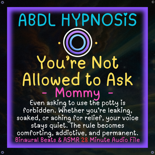You’re Not Allowed to Ask - Mommy - ABDL Hypnosis - Bladder, Bowel Wetting Accidents, Body, Relaxation, Regression, Baby Brain