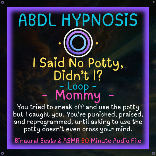 I Said No Potty, Didn’t I? - Mommy - ABDL Hypnosis - Bladder, Bowel Wetting Accidents, Body, Relaxation, Regression, Baby Brain, Loop