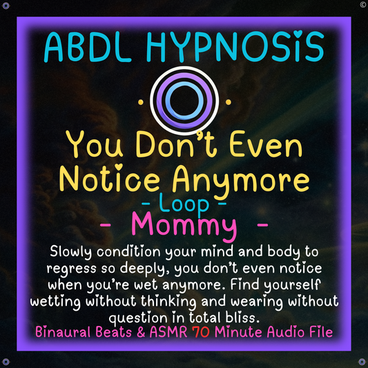 You Don’t Even Notice Anymore - Mommy - ABDL Hypnosis - Bladder, Bowel Wetting Accidents, Body, Relaxation, Regression, Baby Brain, Loop