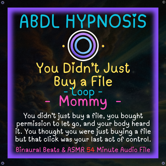 You Didn’t Just Buy a File - Mommy - ABDL Hypnosis - Bladder, Bowel Wetting Accidents, Body, Relaxation, Regression, Baby Brain, Loop