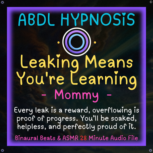 Leaking Means You're Learning - Mommy - ABDL Hypnosis - Bladder, Bowel Wetting Accidents, Body, Relaxation, Regression, Baby Brain