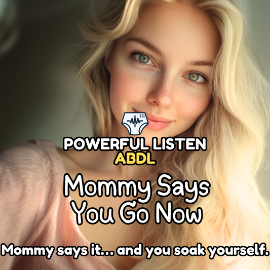 Mommy Says You Go Now - Mommy - ABDL Hypnosis, Regression, Wetting, Messing, Fully Incontinent Training, Untraining, Loop