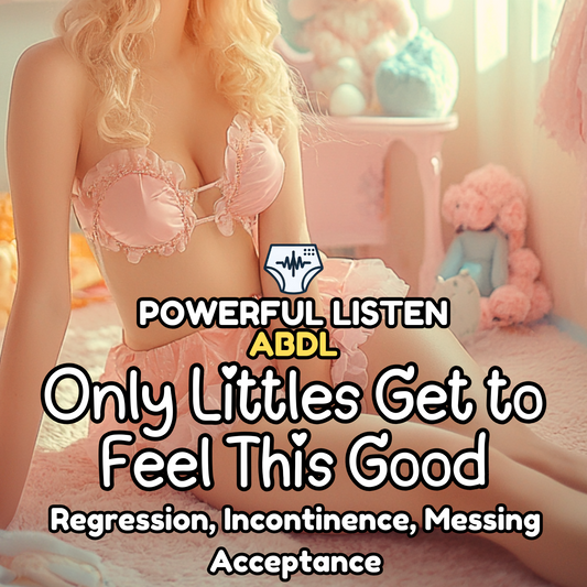 Only Littles Get to Feel This Good - Mommy - ABDL Hypnosis, Regression, Incontinence, Messing Acceptance