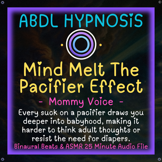 Mind Melt The Pacifier Effect - Mommy - ABDL Hypnosis - Bladder, Bowel Wetting Accidents, Body, Relaxation, Regression, Baby Brain