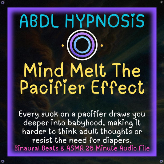 Mind Melt The Pacifier Effect Daddy ABDL Hypnosis - Bladder, Bowel Wetting Accidents, Body, Relaxation, Regression, Baby Brain, Pacifier