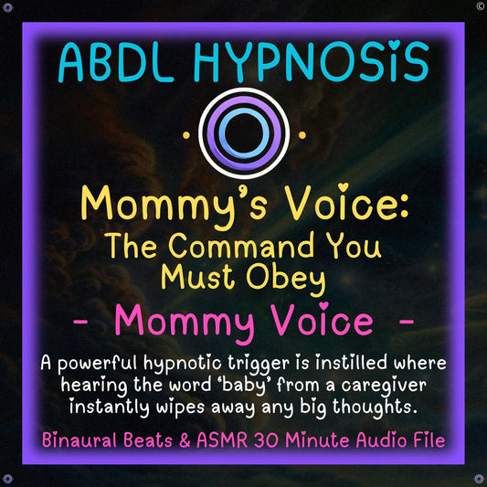 Mommy’s Voice The Command You Must Obey Mommy - ABDL Hypnosis - little Space, Body Relaxation, Regression, Baby Brain Trigger