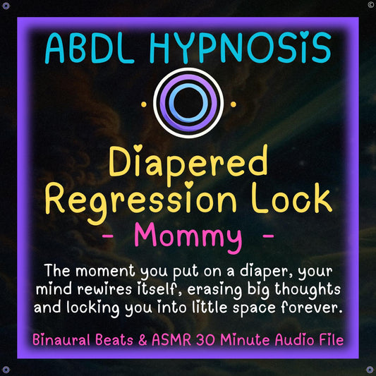 Diapered Regression Lock Mommy ABDL Hypnosis - Relaxation, Diaper Encouragement, Embrace Freedom, Once It’s On, There’s No Going Back