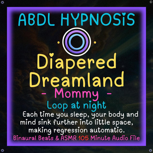 Diapered Dreamland Mommy ABDL Hypnosis - Diaper Training, Endless Little Space, Sleep Relaxation, Regression, Sleep Loop, Wake Up Baby Brain