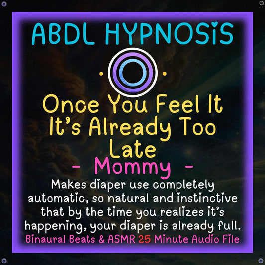 Once You Feel It It’s Already Too Late - Mommy - ABDL Hypnosis - Bladder & Bowel Accidents, Diaper Dependence, Regression, Fully Relax