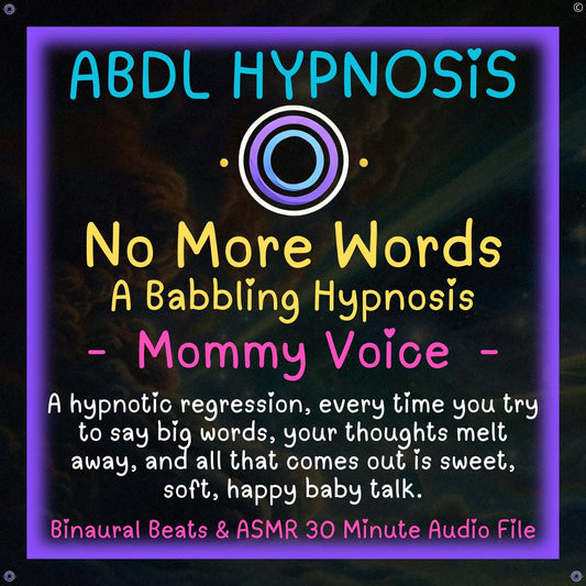 No More Words A Babbling Hypnosis - Mommy Voice - ABDL Hypnosis - little Space, Body Relaxation, Regression, Baby Brain, No More Big Words