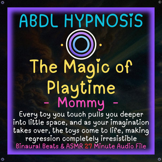 The Magic of Playtime - Mommy - ABDL Diaper Hypnosis - Bladder, Bowel Wetting Accidents, Body, Relaxation, Regression, Baby Brain, Pacifier, Toys