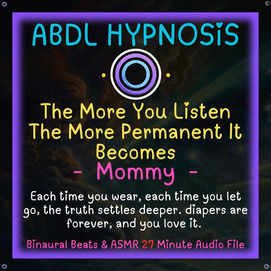 The More You Listen The More Permanent It Becomes - Mommy - ABDL Hypnosis - Bladder, Bowel Wetting Accidents, Relaxation, Regression, Baby Brain Lock