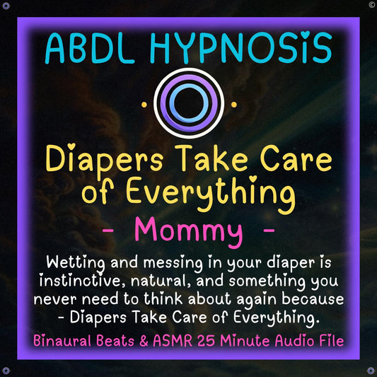 Diapers Take Care of Everything - Mommy - ABDL Hypnosis Audio, Body Relaxation, Wetting and Messing, Little Space, Diapers