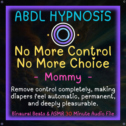 No More Control No More Choice Mommy ABDL Hypnosis - Bladder Bowel Wetting Accidents, Body, Relaxation, Regression, Sleeping Loop, Baby Brain