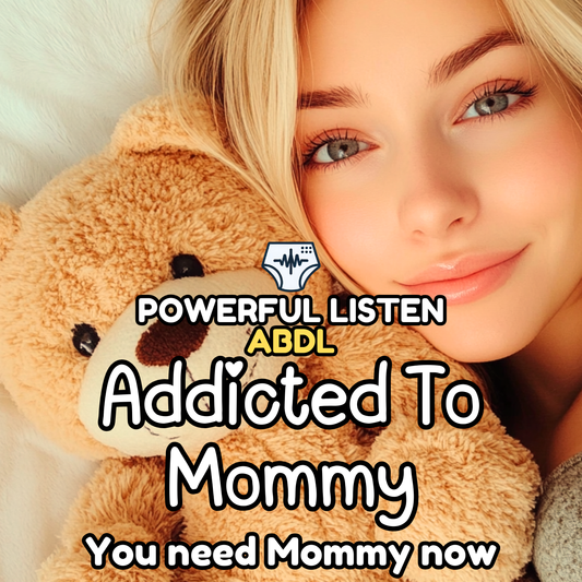 Addicted To Mommy - Mommy - ABDL Hypnosis, Regression, Wetting, Messing, Training, Untraining, Loop